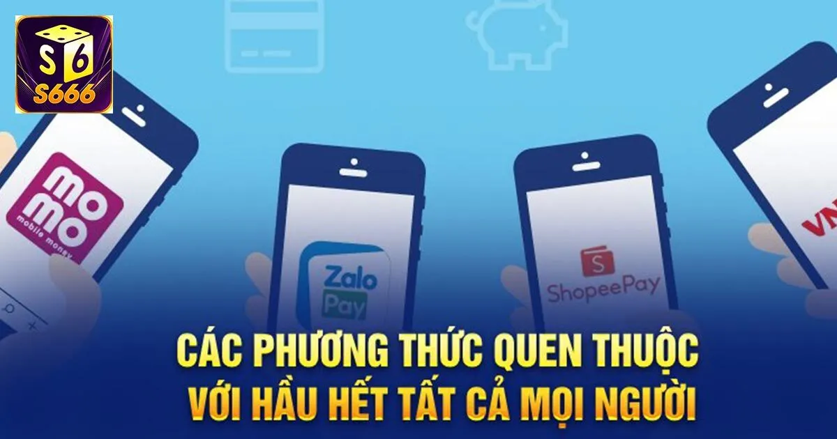 Nạp Tiền S666: Thao Tác Đơn Giản, Tiền Nạp Chỉ Sau 1 Phút 2 Hướng dẫn nạp tiền vào S666 qua từng phương thức cụ thể