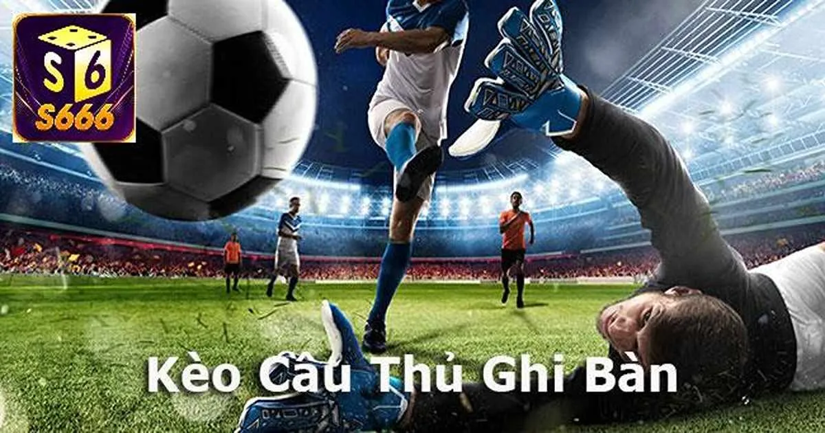 Kèo Cầu Thủ Ghi Bàn - Cẩm Nang Hữu Ích Cho Newbie 2 Vài nét cơ bản về kèo cầu thủ ghi bàn