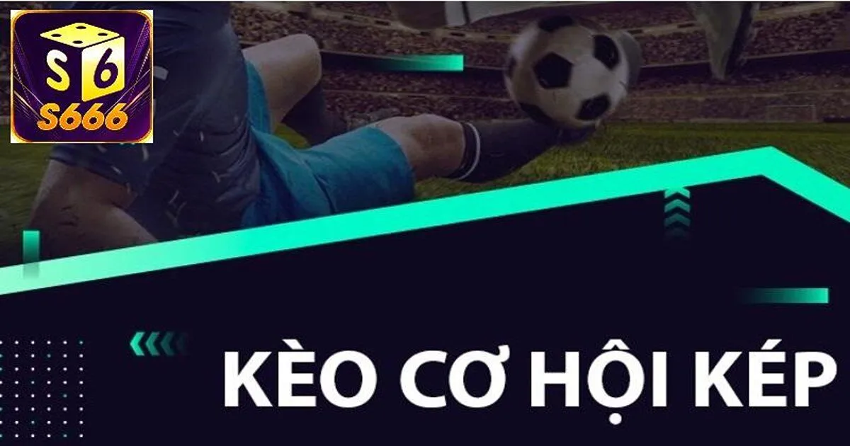 Cách Chơi Kèo Cơ Hội Kép Chuẩn Nhất Cho Tân Thủ 3 Ví dụ chi tiết về kèo cơ hội kép cho người mới