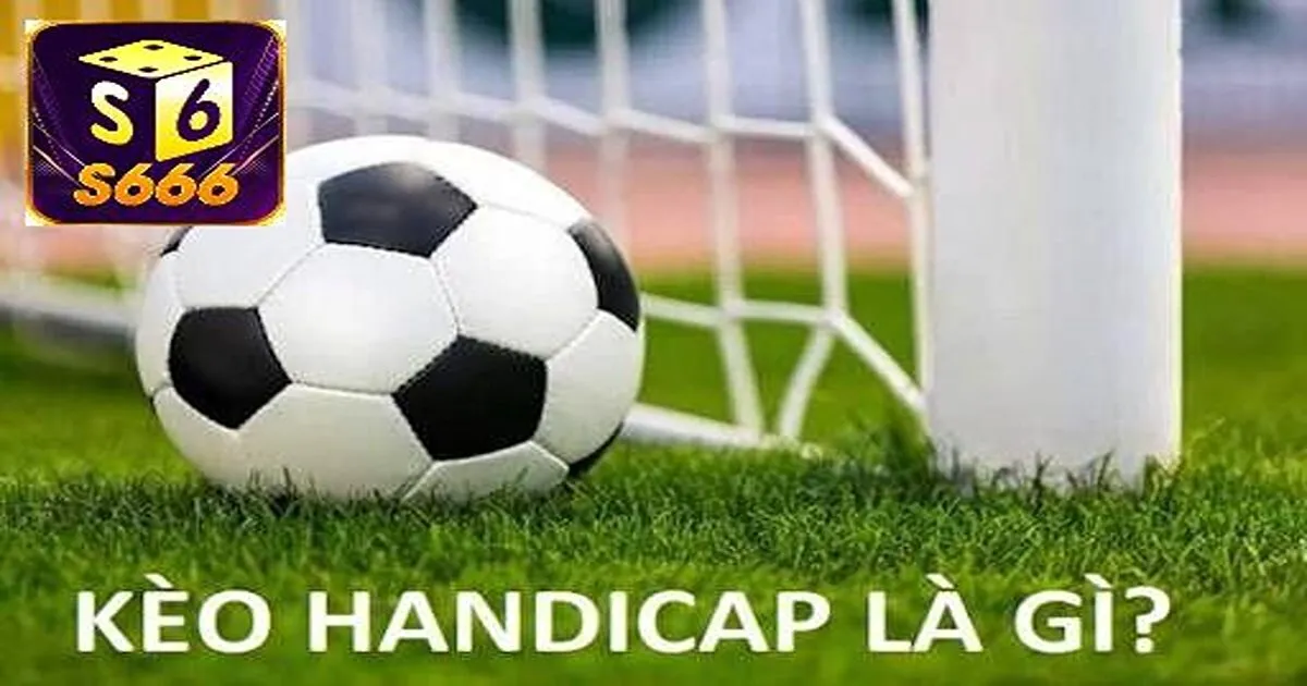 Kèo Handicap Là Gì? Kinh Nghiệm Soi Kèo Châu Á Cực Chuẩn 2 Khái niệm về kèo handicap