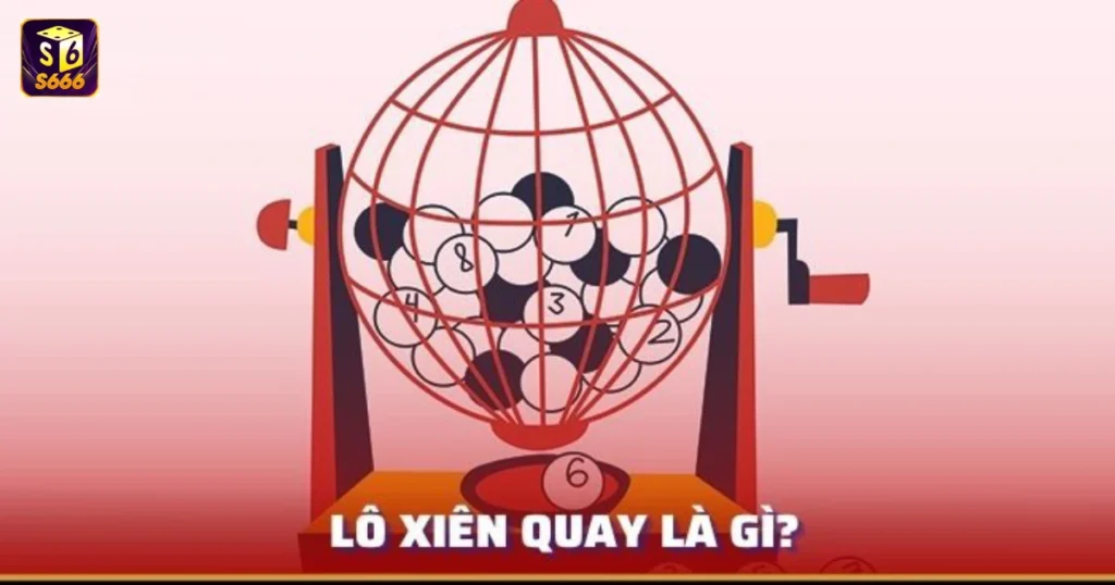 Lô Xiên Quay Là Gì? Cách Chơi Lô Xiên Quay Như Thế Nào? 1 Khái niệm lô xiên quay là gì?